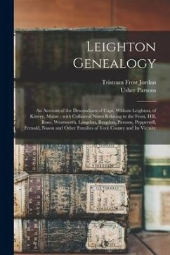 Leighton Genealogy: an Account of the Descendants of Capt. William Leighton, of Kittery, Maine: With Collateral Notes Relating to the Fros - Jordan, Tristram Frost; Parsons, Usher