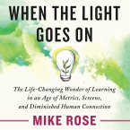 When the Light Goes on: The Life-Changing Wonder of Learning in an Age of Metrics, Screens, and Diminished Human Connection