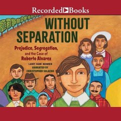 Without Separation: Prejudice, Segregations, and the Case of Roberto Alvarez - Brimner, Larry Dane