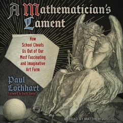 A Mathematician's Lament: How School Cheats Us Out of Our Most Fascinating and Imaginative Art Form - Lockhart, Paul
