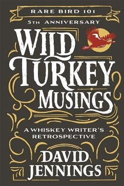 Wild Turkey Musings: A Whiskey Writer's Retrospective - Jennings, David