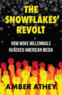 The Snowflakes' Revolt: How Woke Millennials Hijacked American Media - Athey, Amber