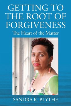 Getting to the Root of Forgiveness - Blythe, Sandra R.
