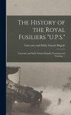 The History of the Royal Fusiliers &quote;U.P.S.&quote;