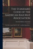 The Standard Code of the American Railway Association: Train Rules Adopted April 14, 1887 ... and Block Signal Rules ..