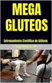 Mega Gluteos : Entrenamiento Científico de Glúteos (eBook, ePUB)