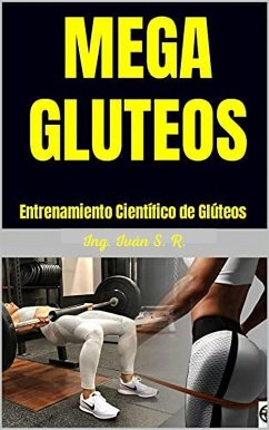 Mega Gluteos : Entrenamiento Científico de Glúteos (eBook, ePUB) - R., Ing. Iván S.
