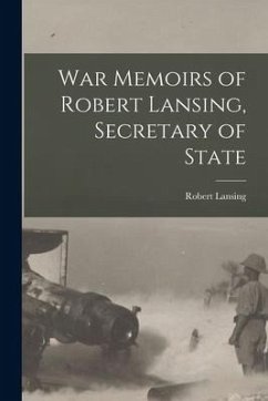 War Memoirs of Robert Lansing, Secretary of State - Lansing, Robert