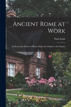 Ancient Rome at Work: an Economic History of Rome From the Origins to the Empire - Louis, Paul