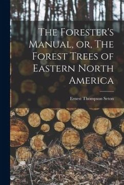 The Forester's Manual, or, The Forest Trees of Eastern North America [microform] - Seton, Ernest Thompson