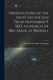 Observations of the Spots on the Sun From November 9, 1853, to March 24, 1861, Made at Redhill ..