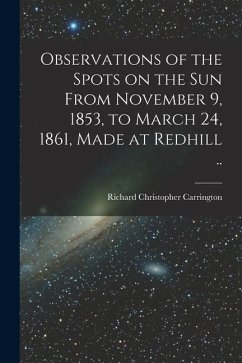 Cover Observations of the Spots on the Sun From November 9, 1853, to March 24, 1861, Made at Redhill ..