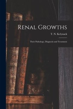 Renal Growths [electronic Resource]: Their Pathology, Diagnosis and Treatment