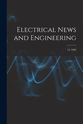 Electrical News and Engineering; 13, 1903 Electrical News and Engineering; 13, 1903