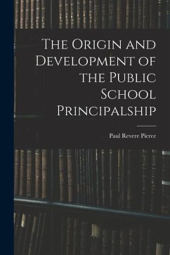 The Origin and Development of the Public School Principalship - Pierce, Paul Revere