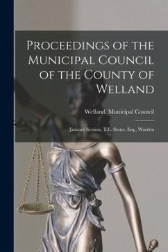 Proceedings of the Municipal Council of the County of Welland [microform]: January Session, T.L. Stone, Esq., Warden