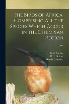 The Birds of Africa, Comprising All the Species Which Occur in the Ethiopian Region; v.3 (1902) - Grönvold, Henrik