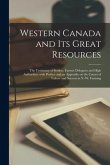 Western Canada and Its Great Resources [microform]: the Testimony of Settlers, Farmer Delegates and High Authorities, With Preface and an Appendix on