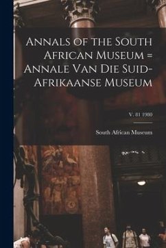 Annals of the South African Museum = Annale Van Die Suid-Afrikaanse Museum; v. 81 1980