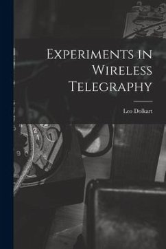 Experiments in Wireless Telegraphy - Dolkart, Leo