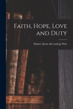 Faith, Hope, Love and Duty - Wise, Daniel