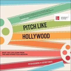 Pitch Like Hollywood: What You Can Learn from the High-Stakes Film Industry - Desberg, Peter; Davis, Jeffrey