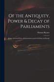 Of the Antiquity, Power & Decay of Parliaments: Being a General View of Government and Civil Policy in Europe ...