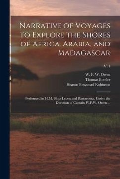 Narrative of Voyages to Explore the Shores of Africa, Arabia, and Madagascar: Performed in H.M. Ships Leven and Barracouta, Under the Direction of Cap - Boteler, Thomas; Robinson, Heaton Bowstead