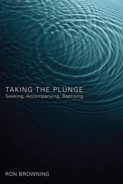 Taking the Plunge: Seeking, Accompanying, Baptising - Browning, Ron