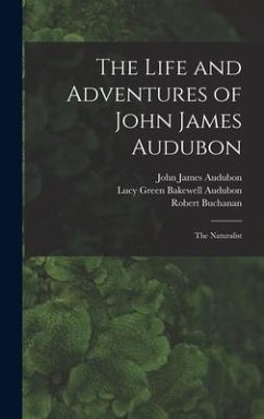 The Life and Adventures of John James Audubon [microform]: the Naturalist - Audubon, John James; Buchanan, Robert
