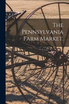 The Pennsylvania Farm Market. [microform] - Anonymous