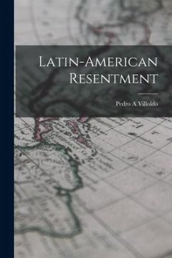 Latin-American Resentment - Villoldo, Pedro A.