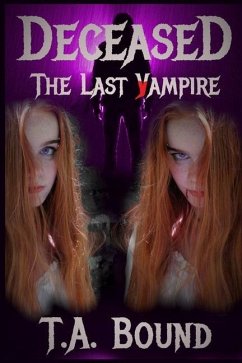 Deceased: The Last Vampire - Bound, T. A.