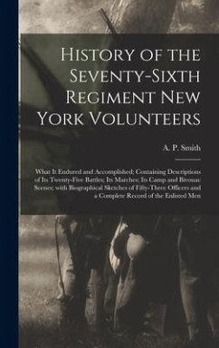 History of the Seventy-sixth Regiment New York Volunteers; What It Endured and Accomplished; Containing Descriptions of Its Twenty-five Battles; Its M