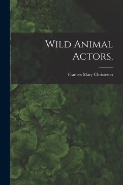 Wild Animal Actors, - Christeson, Frances Mary