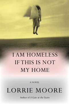 I Am Homeless If This Is Not My Home - Moore, Lorrie