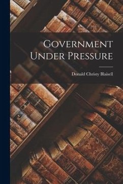 Government Under Pressure - Blaisell, Donald Christy