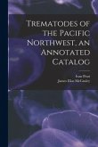 Trematodes of the Pacific Northwest, an Annotated Catalog