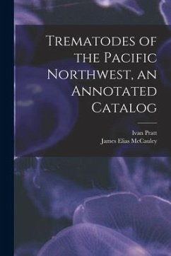 Trematodes of the Pacific Northwest, an Annotated Catalog - Pratt, Ivan; McCauley, James Elias