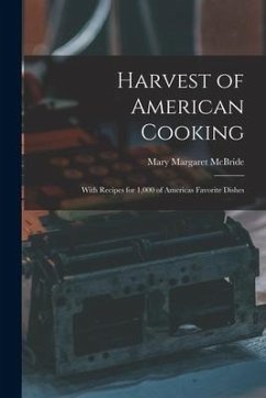 Harvest of American Cooking; With Recipes for 1,000 of Americas Favorite Dishes - McBride, Mary Margaret