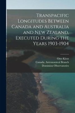 Transpacific Longitudes Between Canada and Australia and New Zealand, Executed During the Years 1903-1904 [microform] - Klotz, Otto