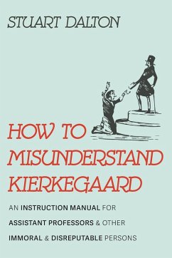 How to Misunderstand Kierkegaard - Dalton, Stuart