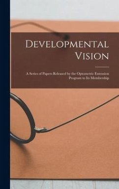 Developmental Vision: A Series of Papers Released by the Optometric Extension Program to Its Membership - Anonymous