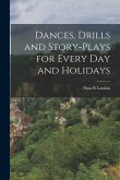Dances, Drills and Story-plays for Every Day and Holidays