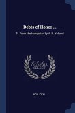 Debts of Honor ...: Tr. From the Hungarian by A. B. Yolland