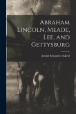 Abraham Lincoln, Meade, Lee, and Gettysburg