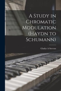 A Study in Chromatic Modulation (Haydn to Schumann) - Stevens, Gladys a