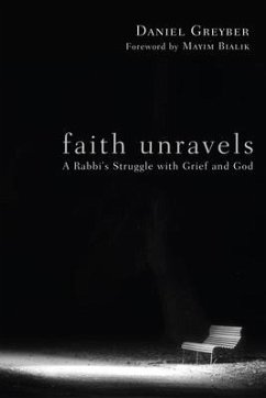Faith Unravels: A Rabbi's Struggle with Grief and God - Greyber, Daniel Franklin