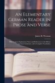 An Elementary German Reader in Prose and Verse: With Copious Explanatory Notes and References to the Editors German Grammars, and a Complete Vocabular