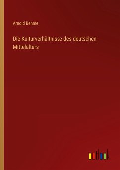 Die Kulturverhältnisse des deutschen Mittelalters